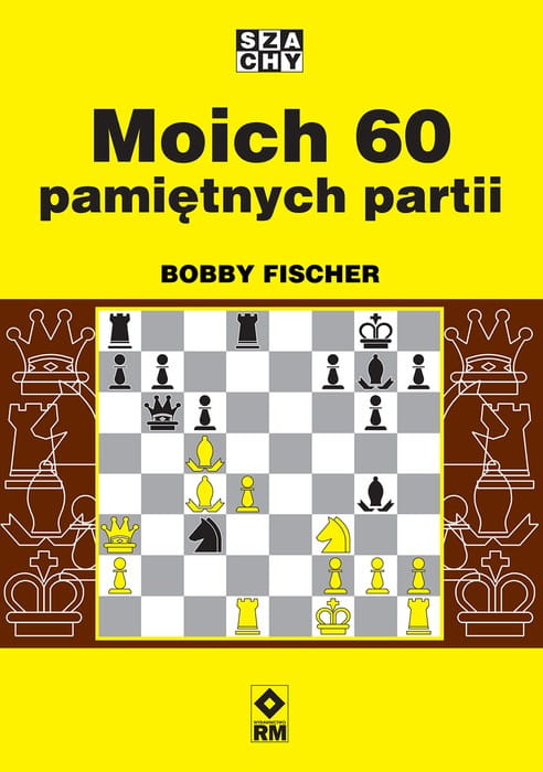 Moich-60-pamietnych-partii-Bobby Fischer.jpg