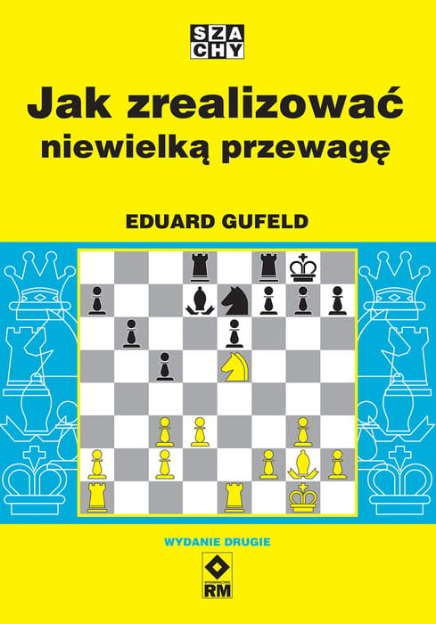 Jak zrealizować niewielką przewagę. Wydanie II Eduard Gufeld 1.jpg